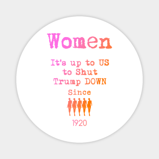Women It's Up To US To Shut Trump Down Since 1920 Design Magnet